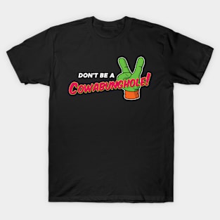 don't be a cowabunghole T-Shirt